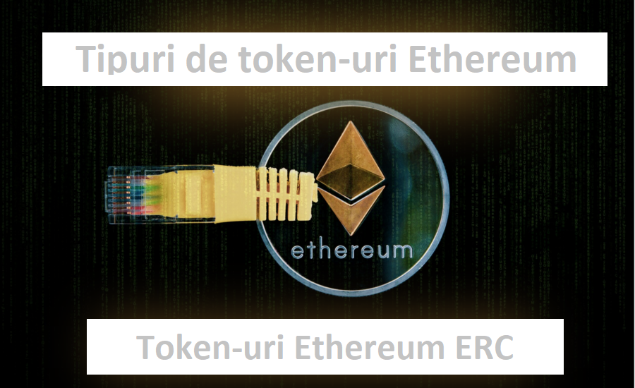 Tipuri de token-uri Ethereum | Token-uri Ethereum ERC | Token-uri Ethereum explicate