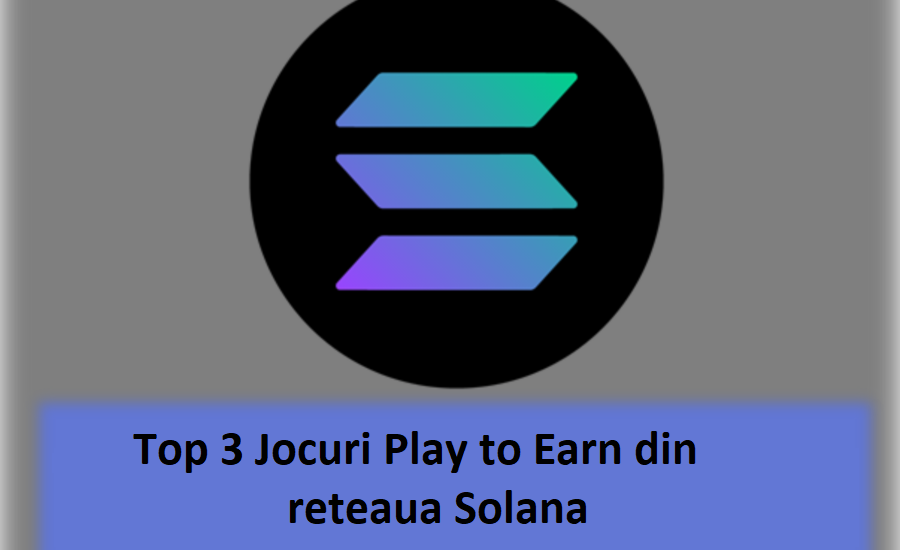 Top 3 Jocuri Play to Earn pe Rețeaua Solana | Cele mai bune 3 Jocuri Play to Earn din rețeaua Solana